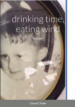 portada drinking time, eating wind: last rites (en Inglés)
