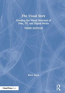 portada The Visual Story: Creating the Visual Structure of Film, tv, and Digital Media (en Inglés)