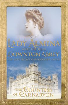 portada Lady Almina and the Real Downton Abbey: The Lost Legacy of Highclere Castle (en Inglés)