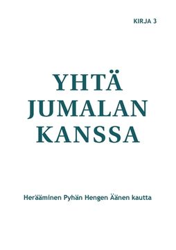 portada Yhtä Jumalan kanssa: Herääminen Pyhän Hengen Äänen kautta (en Finlandés)