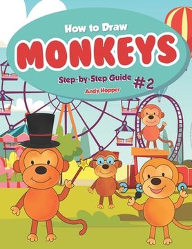 portada How to Draw Monkeys Step-by-Step Guide #2: Best Monkey Drawing Book for You and Your Kids (en Inglés)