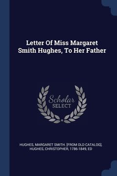 portada Letter Of Miss Margaret Smith Hughes, To Her Father