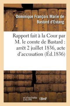 portada Rapport Fait À La Cour Par M. Le Comte de Bastard: Arrêt Du Samedi 2 Juillet 1836 (en Francés)