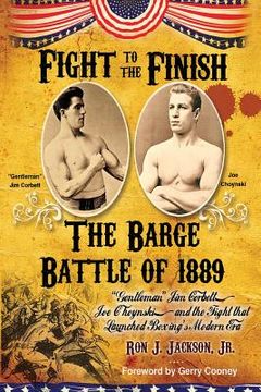 portada Fight To The Finish: The Barge Battle of 1889: "Gentleman" Jim Corbett, Joe Choynski, and the Fight that Launched Boxing's Modern Era (in English)