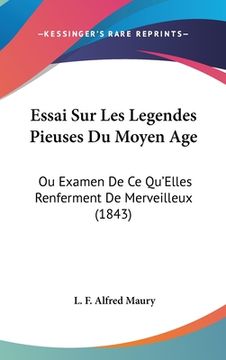 portada Essai Sur Les Legendes Pieuses Du Moyen Age: Ou Examen De Ce Qu'Elles Renferment De Merveilleux (1843) (in French)