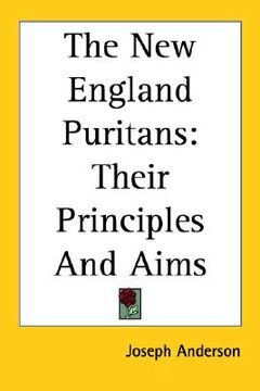 portada the new england puritans: their principles and aims (en Inglés)