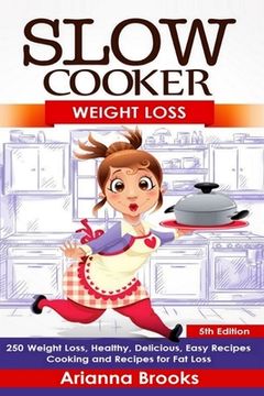 portada Slow Cooker: Weight Loss: Weight Loss, Healthy, Delicious, Easy Recipes: Cooking and Recipes for Fat Loss (en Inglés)