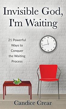 portada Invisible God, I'm Waiting: 21 Powerful Ways to Conquer the Waiting Process