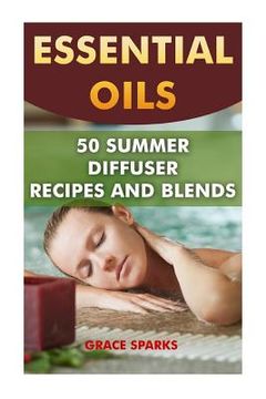 portada Essential Oils: 50 Summer Diffuser Recipes and Blends (en Inglés)