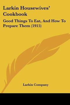 portada larkin housewives' cookbook: good things to eat, and how to prepare them (1915) (en Inglés)