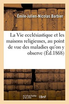portada La Vie Ecclesiastique Et Les Maisons Religieuses, Au Point de Vue Des Maladies Qu'on y Observe (Sciences) (French Edition)
