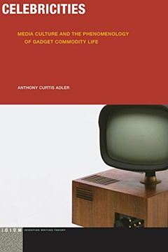 portada Celebricities: Media Culture and the Phenomenology of Gadget Commodity Life (Idiom: Inventing Writing Theory) (in English)