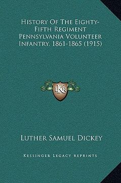 portada history of the eighty-fifth regiment pennsylvania volunteer infantry, 1861-1865 (1915) (en Inglés)