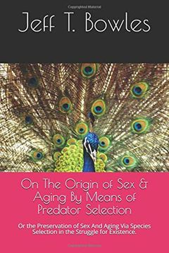 portada On the Origin of sex & Aging by Means of Predator Selection: Or the Preservation of sex and Aging via Species Selection in the Struggle for Existence. 