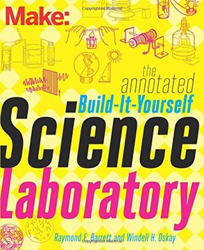 portada Make: The Annotated Build-It-Yourself Science Laboratory: Build Over 200 Pieces of Science Equipment! (Make: Technology on Your Time) (libro en Inglés)
