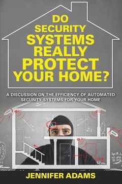 portada Do Security Systems Really Protect Your Home?: A Discussion on the Efficiency of Automated Security Systems for Your Home (en Inglés)