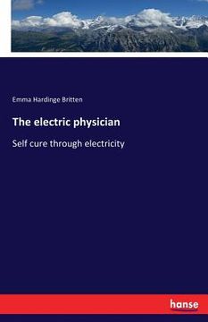 portada The electric physician: Self cure through electricity (en Inglés)