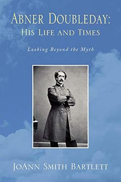 portada Abner Doubleday: His Life and Times: Looking Beyond the Myth (en Inglés)