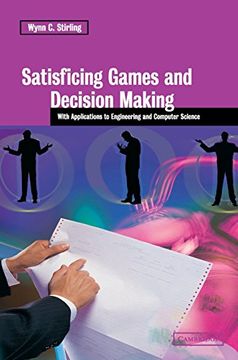 portada Satisficing Games and Decision Making: With Applications to Engineering and Computer Science (en Inglés)