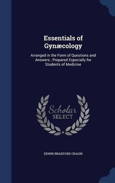 portada Essentials of Gynæcology: Arranged in the Form of Questions and Answers ; Prepared Especially for Students of Medicine
