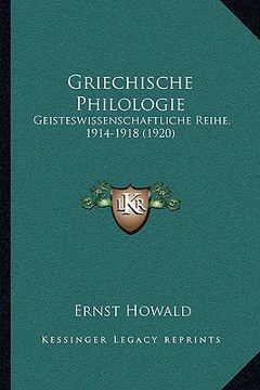 portada Griechische Philologie: Geisteswissenschaftliche Reihe, 1914-1918 (1920) (en Alemán)