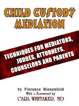 portada child custody mediation: techniques for mediators, judges, attorneys, counselors and parents (en Inglés)