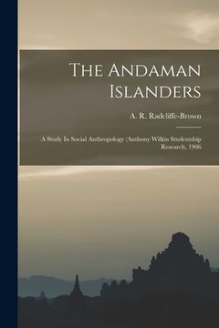 portada The Andaman Islanders; A Study In Social Anthropology (anthony Wilkin Studentship Research, 1906