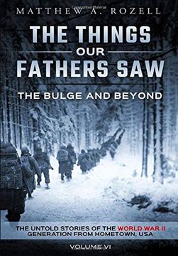 portada The Bulge and Beyond: The Things our Fathers Saw-The Untold Stories of the World war ii Generation-Volume vi 