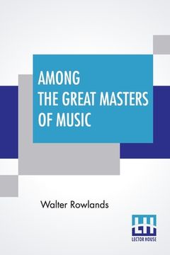portada Among The Great Masters Of Music: Scenes In The Lives Of Famous Musicians (en Inglés)