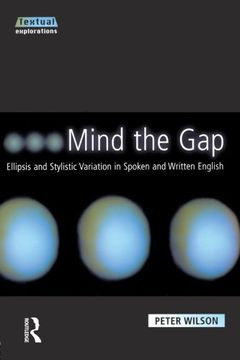 portada Mind the Gap: Ellipsis and Stylistic Variation in Spoken and Written English (Textual Explorations) 