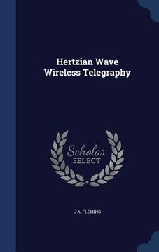 portada Hertzian Wave Wireless Telegraphy (en Inglés)