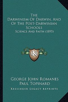 portada the darwinism of darwin, and of the post-darwinian schools: science and faith (1895) (in English)