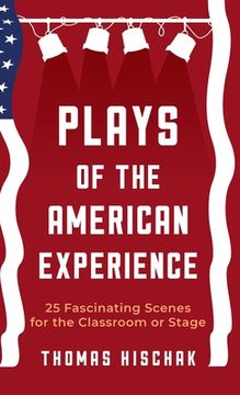 portada Plays of the American Experience: 25 Fascinating Scenes for the Classroom or Stage (en Inglés)