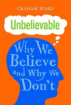 portada Unbelievable: Why We Believe and Why We Don't