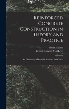 portada Reinforced Concrete Construction in Theory and Practice: an Elementary Manual for Students and Others