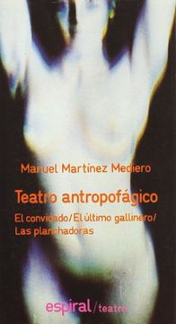 portada Teatro antropofágico:: El convidado ; El último gallinero ; Las planchadoras (in Spanish)