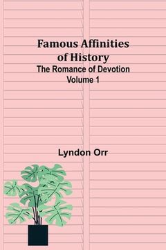 portada Famous Affinities of History (Volume I) The Romance of Devotion (en Inglés)