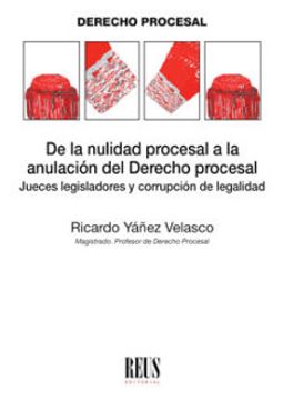 portada De la Nulidad Procesal a la Anulación del Derecho Procesal: Jueces Legisladores y Corrupción de Legalidad (in Spanish)