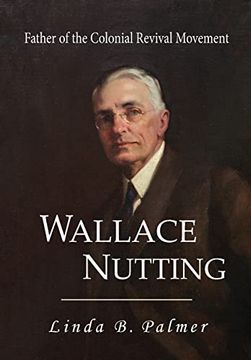 portada Wallace Nutting: Father of the Colonial Revival Movement (en Inglés)