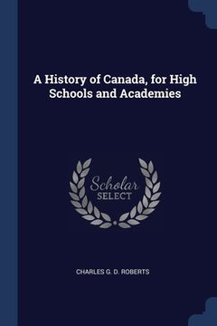 portada A History of Canada, for High Schools and Academies (in English)