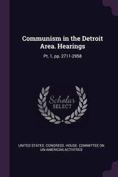 portada Communism in the Detroit Area. Hearings: Pt. 1, pp. 2711-2958