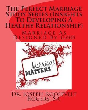 portada The Perfect Marriage Study Series (Insights To Developing A Healthy Relationship): Marriage As Designed By God (en Inglés)