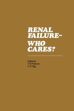 portada Renal Failure- Who Cares?: Proceedings of a Symposium Held at the University of East Anglia, England, 6-7 April 1982 (en Inglés)