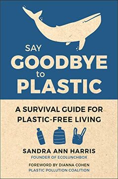 portada Say Goodbye to Plastic: A Survival Guide for Plastic-Free Living for Plastic-Free Living