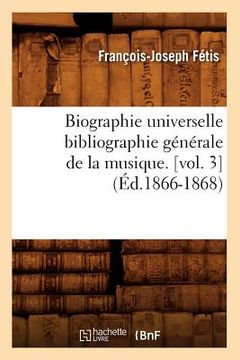 portada Biographie Universelle Bibliographie Générale de la Musique. [Vol. 3] (Éd.1866-1868) (in French)