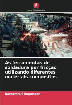 portada As Ferramentas de Soldadura por Fricção Utilizando Diferentes Materiais Compósitos (in Portuguese)