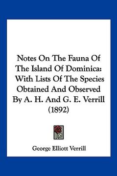 portada notes on the fauna of the island of dominica: with lists of the species obtained and observed by a. h. and g. e. verrill (1892) (en Inglés)