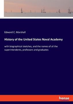portada History of the United States Naval Academy: with biographical sketches, and the names of all the superintendents, professors and graduates (in English)