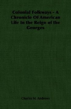 portada colonial folkways - a chronicle of american life in the reign of the georges (en Inglés)