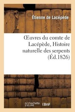 portada Oeuvres Du Comte de Lacépède, Histoire Naturelle Des Serpents (en Francés)